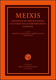 Meixis. Dinamiche di stratificazione culturale nella periferia greca e romana. Atti del Convegno internazionale di studi... (Cagliari, 5-7 maggio 2011) - Librerie.coop