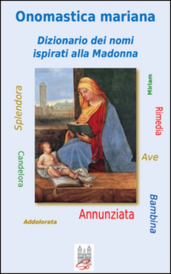 Onomastica mariana. Dizionario dei nomi ispirati alla Madonna - Librerie.coop Onomastica mariana. Dizionario dei nomi ispirati alla Madonna - Librerie.coop