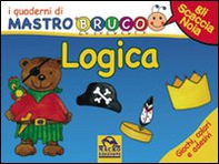 Logica. Giochi, colori e adesivi. I quaderni di MastroBruco - Librerie.coop