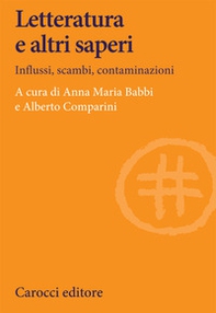 Letteratura e altri saperi. Influssi, scambi, contaminazioni - Librerie.coop