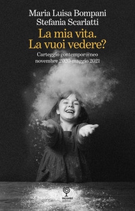 La mia vita. La vuoi vedere? Carteggio contempor@neo novembre 2020-maggio 2021 - Librerie.coop