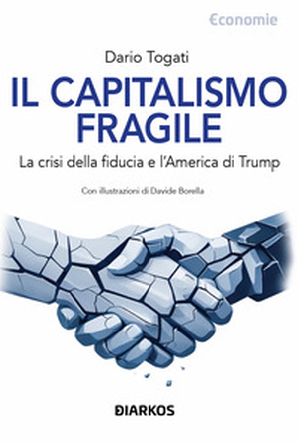 Il capitalismo fragile. La crisi della fiducia e l'America di Trump - Librerie.coop