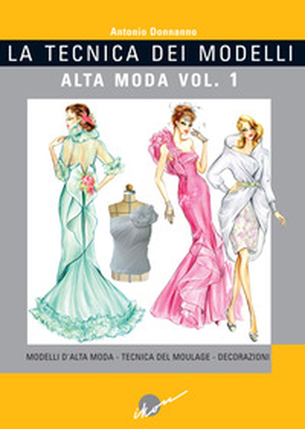 La tecnica dei modelli. Alta moda - Vol. 1 - Librerie.coop La tecnica dei modelli. Alta moda - Vol. 1 - Librerie.coop
