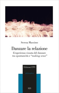Danzare la relazione. L'esperienza vissuta del danzare tra spontaneità e «making sense» - Librerie.coop