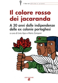Il colore rosso dei jacaranda. A 30 anni dalle indipendenze delle ex colonie portoghesi - Librerie.coop
