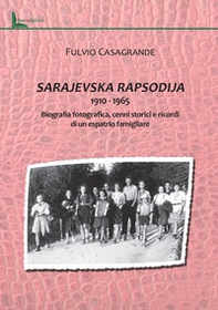 Sarajevska Rapsodija 1910-1965. Biografia fotografica, cenni storici e ricordi di un espatrio familgliare - Librerie.coop