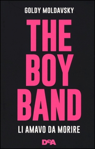 The boy band. Li amavo da morire - Librerie.coop
