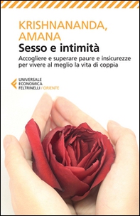 Sesso e intimità. Accogliere e superare paure e insicurezze per vivere al meglio la vita di coppia - Librerie.coop