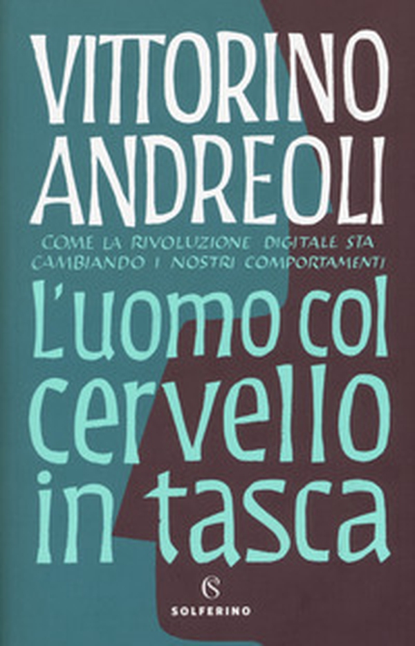 L'uomo col cervello in tasca. Come la rivoluzione digitale sta cambiando i nostri comportamenti - Librerie.coop L'uomo col cervello in tasca. Come la rivoluzione digitale sta cambiando i nostri comportamenti - Librerie.coop
