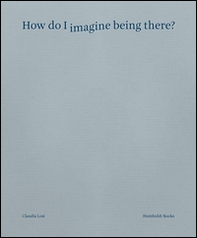 How do I imagine being there? Ediz. italiana - Librerie.coop How do I imagine being there? Ediz. italiana - Librerie.coop