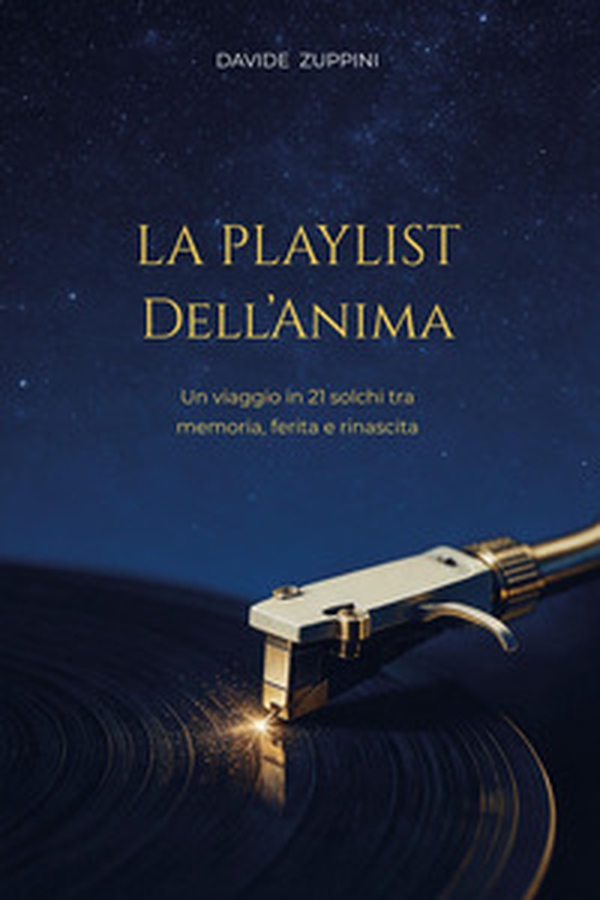La playlist dell'anima. Un viaggio in 21 solchi tra memoria, ferita e rinascita - Librerie.coop