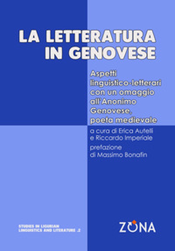 La letteratura in genovese. Aspetti linguistico-letterari con un omaggio all'Anonimo Genovese, poeta medievale - Librerie.coop La letteratura in genovese. Aspetti linguistico-letterari con un omaggio all'Anonimo Genovese, poeta medievale - Librerie.coop