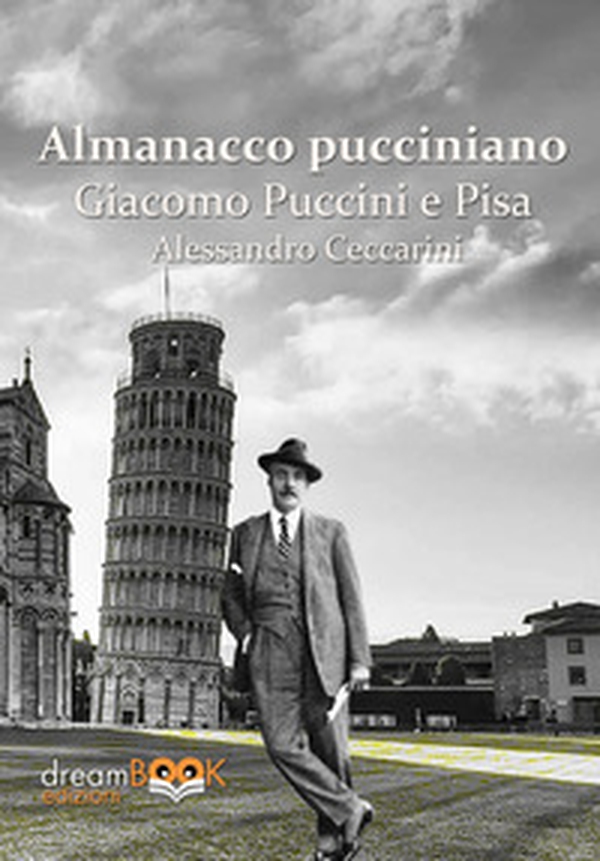 Almanacco pucciniano. Giacomo Puccini e Pisa - Vol. 1 - Librerie.coop Almanacco pucciniano. Giacomo Puccini e Pisa - Vol. 1 - Librerie.coop