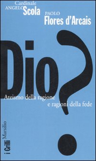 Dio? Ateismo della ragione e ragioni della fede - Librerie.coop