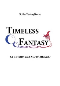 La guerra del Supramondo. Timeless fantasy - Librerie.coop
