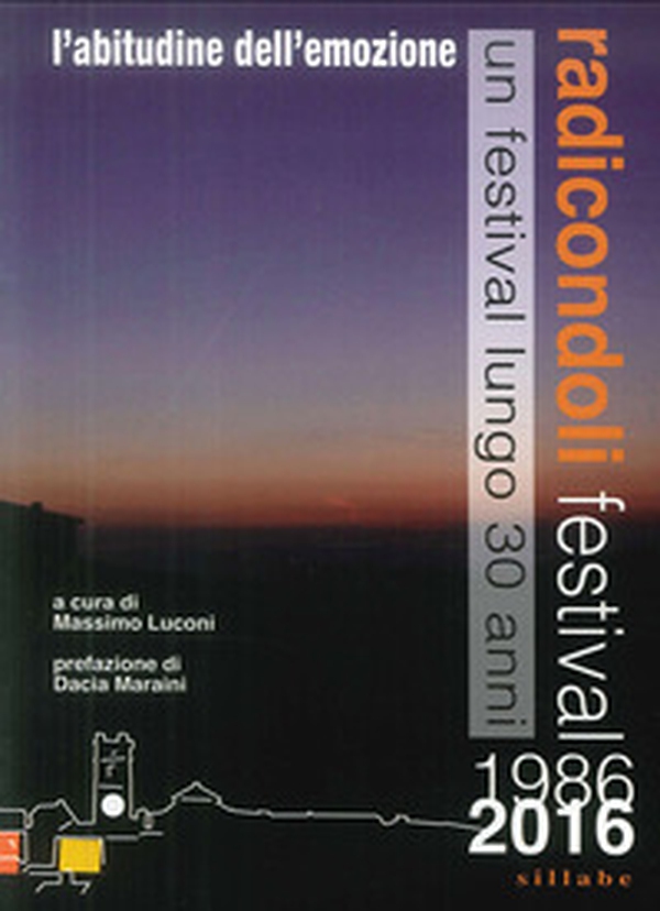 Radicondoli festival (1986-2016). L'abitudine dell'emozione - Librerie.coop Radicondoli festival (1986-2016). L'abitudine dell'emozione - Librerie.coop