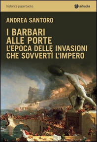 I barbari alle porte. L'epoca delle invasioni che sovvertì l'impero - Librerie.coop I barbari alle porte. L'epoca delle invasioni che sovvertì l'impero - Librerie.coop