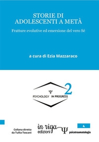 Storie di adolescenti a metà. Fratture evolutive ed emersione del vero sé - Librerie.coop