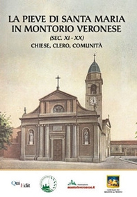 L'antica pieve di Montorio. La storia di una chiesa dal 1128 al 1956. Cronache, vicende e curiosità di una comunità - Librerie.coop