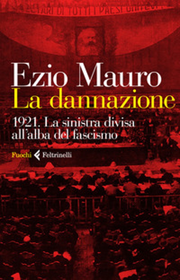 La dannazione. 1921. La sinistra divisa all'alba del fascismo - Librerie.coop La dannazione. 1921. La sinistra divisa all'alba del fascismo - Librerie.coop