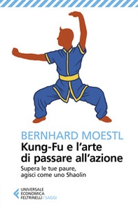 Kung-fu e l'arte di passare all'azione. Supera le tue paure, agisci come uno Shaolin - Librerie.coop Kung-fu e l'arte di passare all'azione. Supera le tue paure, agisci come uno Shaolin - Librerie.coop
