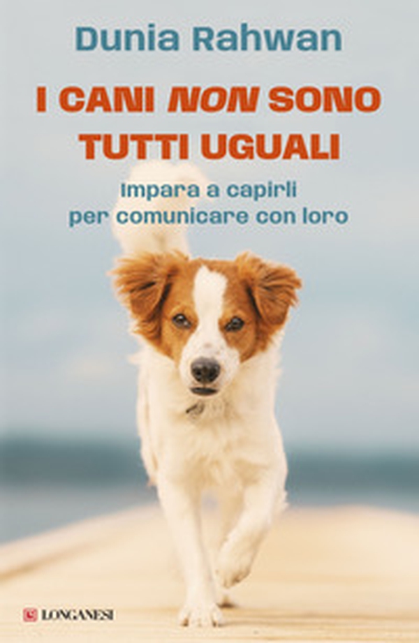 I cani non sono tutti uguali. Impara a capirli per comunicare con loro - Librerie.coop
