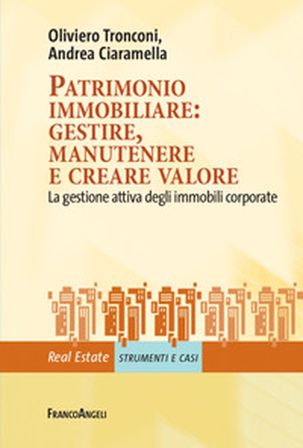 Patrimonio immobiliare: gestire, manutenere e creare valore. La gestione attiva degli immobili corporate - Librerie.coop Patrimonio immobiliare: gestire, manutenere e creare valore. La gestione attiva degli immobili corporate - Librerie.coop