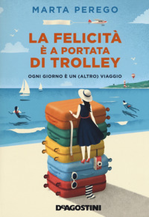 La felicità è a portata di trolley. Ogni giorno è un (altro) viaggio - Librerie.coop La felicità è a portata di trolley. Ogni giorno è un (altro) viaggio - Librerie.coop