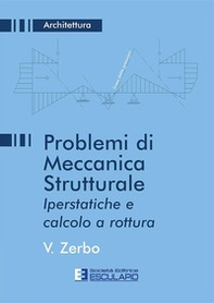 Problemi di meccanica strutturale iperstatica e calcolo a rottura - Librerie.coop Problemi di meccanica strutturale iperstatica e calcolo a rottura - Librerie.coop