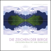 Die Zeichen der Berge. Zwischen realitat und phantasie - Librerie.coop
