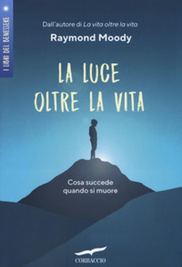 La luce oltre la vita. Cosa succede quando si muore - Librerie.coop La luce oltre la vita. Cosa succede quando si muore - Librerie.coop