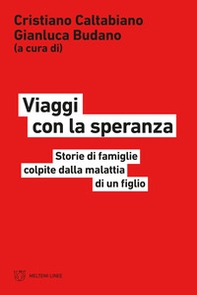 Viaggi con la speranza. Storie di famiglie colpite dalla malattia di un figlio - Librerie.coop