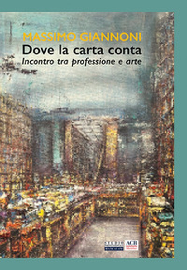 Massimo Giannoni. Dove la carta conta. Incontro tra professione e arte - Librerie.coop Massimo Giannoni. Dove la carta conta. Incontro tra professione e arte - Librerie.coop