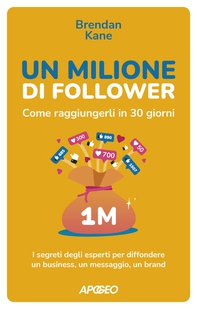 Un Milione di Follower. Come raggiungerli in 30 giorni - Librerie.coop