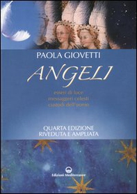 Angeli. Esseri di luce, messaggeri celesti, custodi dell'uomo - Librerie.coop
