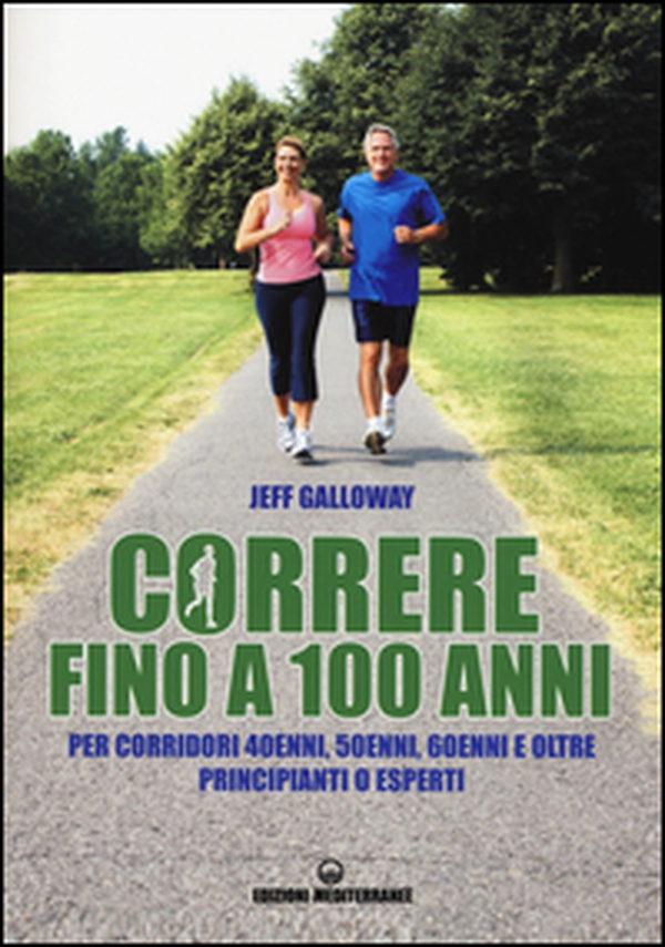 Correre fino a 100 anni. Per corridori 40enni, 50enni, 60enni ed oltre. Principianti o esperti - Librerie.coop Correre fino a 100 anni. Per corridori 40enni, 50enni, 60enni ed oltre. Principianti o esperti - Librerie.coop