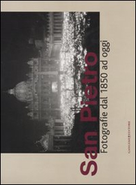 San Pietro. Fotografie dal 1850 ad oggi. Catalogo della mostra (Roma, 14 dicembre 2007-30 marzo 2008) - Librerie.coop