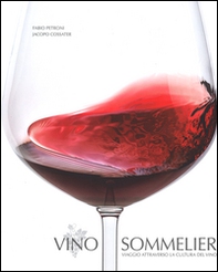 Vino sommelier. Viaggio attraverso la cultura del vino - Librerie.coop
