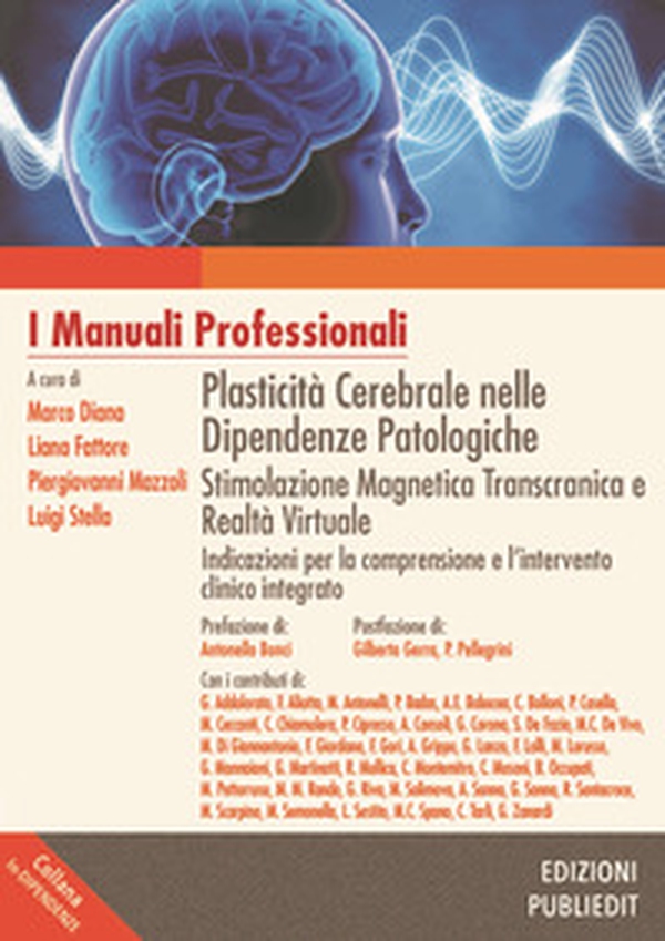 Plasticità cerebrale nelle dipendenze patologiche. Stimolazione magnetica transcranica e realtà virtuale: indicazioni per la comprensione e l'intervento clinico integrato - Librerie.coop Plasticità cerebrale nelle dipendenze patologiche. Stimolazione magnetica transcranica e realtà virtuale: indicazioni per la comprensione e l'intervento clinico integrato - Librerie.coop