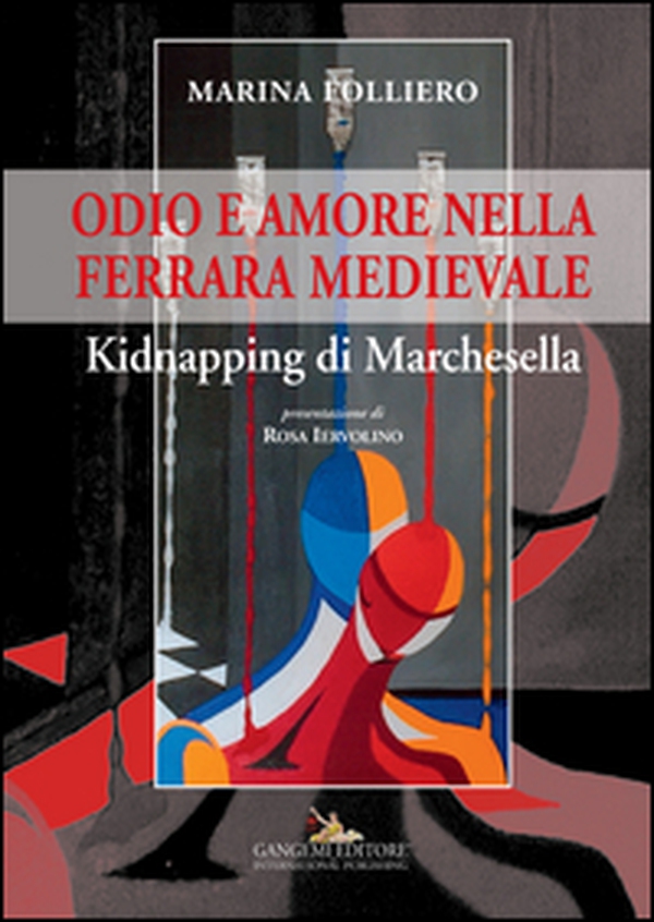 Odio e amore nella Ferrara medievale. Kidnapping di Marchesella - Librerie.coop Odio e amore nella Ferrara medievale. Kidnapping di Marchesella - Librerie.coop