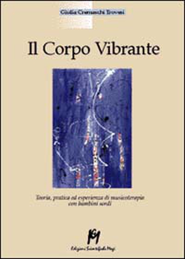 Il corpo vibrante. Teoria, pratica ed esperienze di musicoterapia con i bambini sordi - Librerie.coop Il corpo vibrante. Teoria, pratica ed esperienze di musicoterapia con i bambini sordi - Librerie.coop