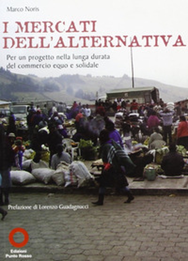 I mercati dell'arternativa per un progetto nella lunga durata del commercio equo e solidale - Librerie.coop I mercati dell'arternativa per un progetto nella lunga durata del commercio equo e solidale - Librerie.coop