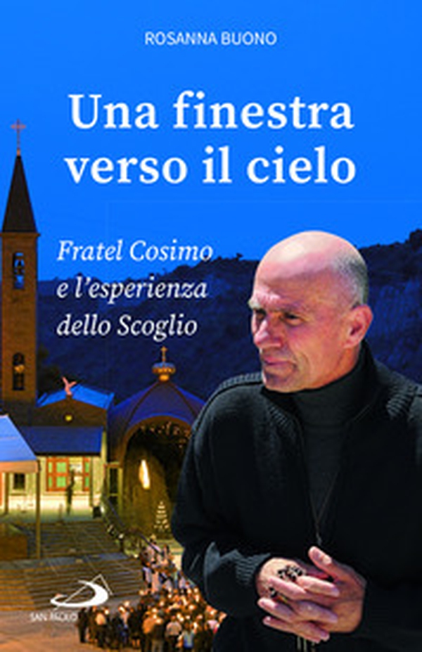 Una finestra verso il cielo. Fratel Cosimo e l'esperienza dello Scoglio - Librerie.coop Una finestra verso il cielo. Fratel Cosimo e l'esperienza dello Scoglio - Librerie.coop