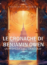 Le cronache di Benjamin Owen. La profezia dell'oracolo - Librerie.coop