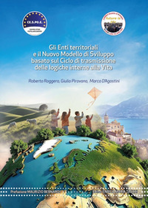 Gli enti territoriali e il nuovo modello di sviluppo basato sul ciclo di trasmissione delle logiche interne alla vita - Librerie.coop Gli enti territoriali e il nuovo modello di sviluppo basato sul ciclo di trasmissione delle logiche interne alla vita - Librerie.coop