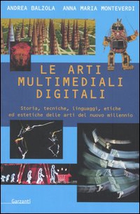 Le arti multimediali digitali. Storia, tecniche, linguaggi, etiche ed estetiche del nuovo millennio - Librerie.coop