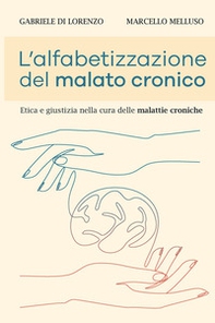 L'alfabetizzazione del malato cronico. Etica e giustizia nella cura delle malattie croniche - Librerie.coop