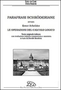 Parafrasi schröderiane. Ovvero Ernst Schröder, le operazioni del calcolo logico. Ediz. italiana e tedesca - Librerie.coop