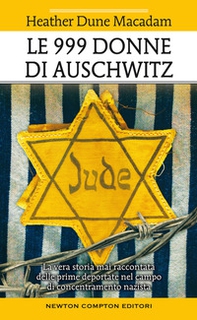 Le 999 donne di Auschwitz. La vera storia mai raccontata delle prime deportate nel campo di concentramento nazista - Librerie.coop