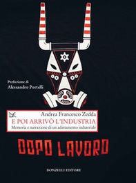 E poi arrivò l'industria. Memoria e narrazione di un adattamento industriale - Librerie.coop E poi arrivò l'industria. Memoria e narrazione di un adattamento industriale - Librerie.coop